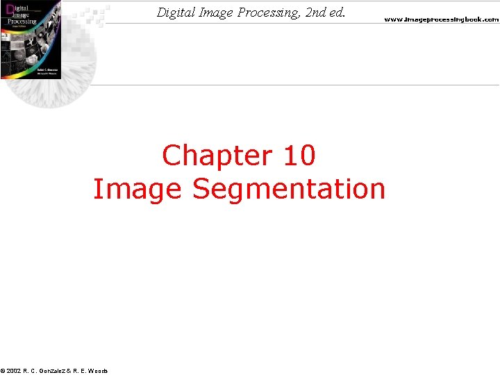 Digital Image Processing, 2 nd ed. www. imageprocessingbook. com Chapter 10 Image Segmentation ©