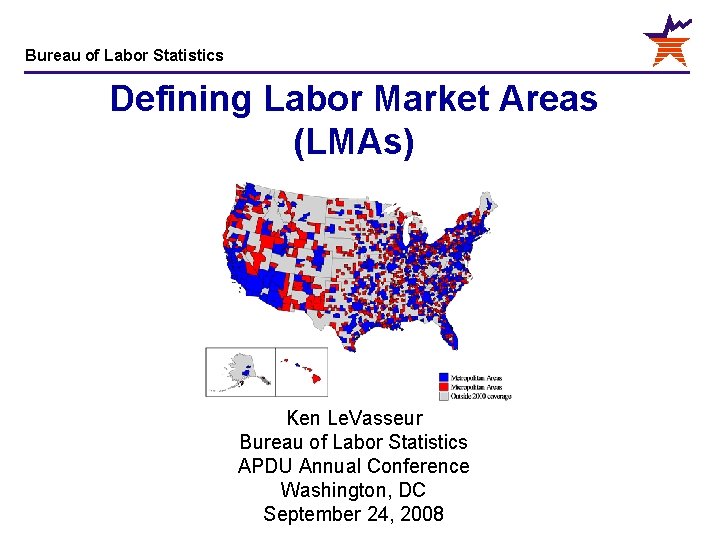 Bureau of Labor Statistics Defining Labor Market Areas (LMAs) Ken Le. Vasseur Bureau of