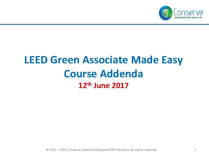 LEED Green Associate Made Easy Course Addenda 12 th June 2017 © 2014 - LEED Green Associate Made Easy Course Addenda 12 th June 2017 © 2014 -