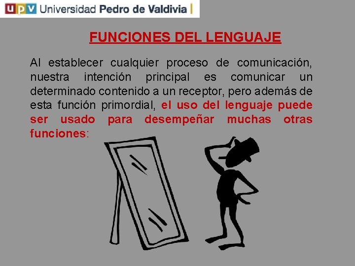 FUNCIONES DEL LENGUAJE Al establecer cualquier proceso de comunicación, nuestra intención principal es comunicar