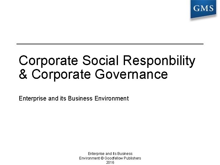 Corporate Social Responbility & Corporate Governance Enterprise and its Business Environment © Goodfellow Publishers