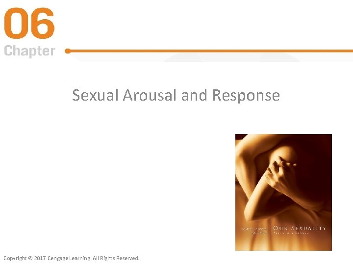 Sexual Arousal and Response Copyright © 2017 Cengage Learning. All Rights Reserved. 