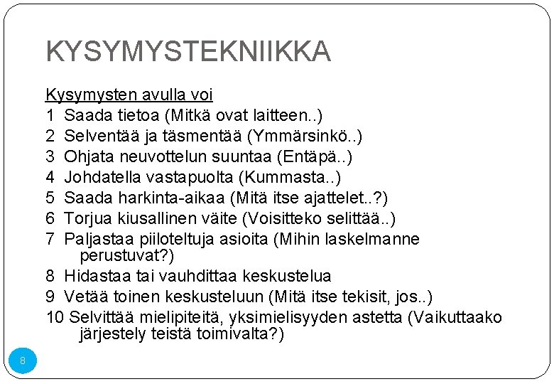 KYSYMYSTEKNIIKKA Kysymysten avulla voi 1 Saada tietoa (Mitkä ovat laitteen. . ) 2 Selventää