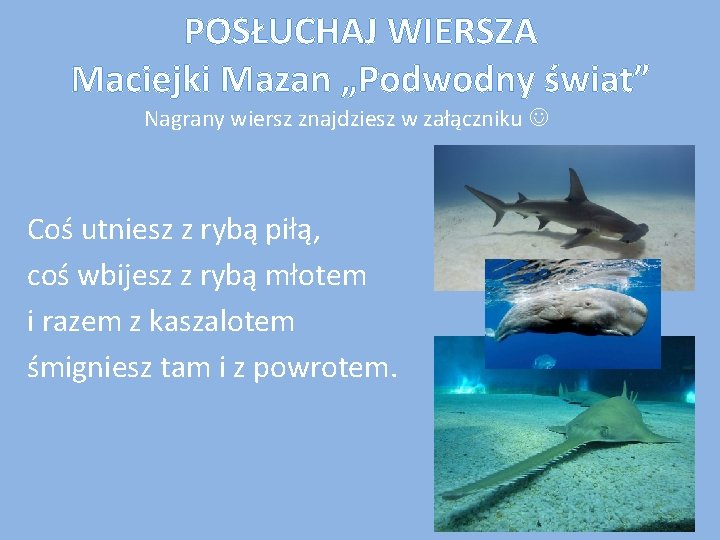 POSŁUCHAJ WIERSZA Maciejki Mazan „Podwodny świat” Nagrany wiersz znajdziesz w załączniku Coś utniesz z