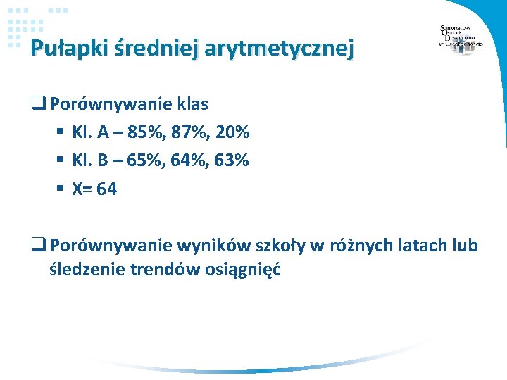 Pułapki średniej arytmetycznej q Porównywanie klas § Kl. A – 85%, 87%, 20% §