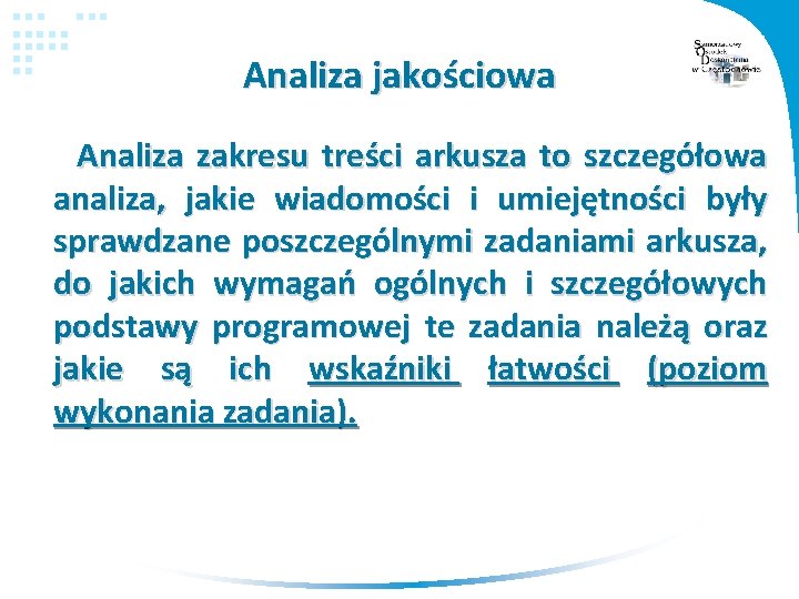 Analiza jakościowa Analiza zakresu treści arkusza to szczegółowa analiza, jakie wiadomości i umiejętności były