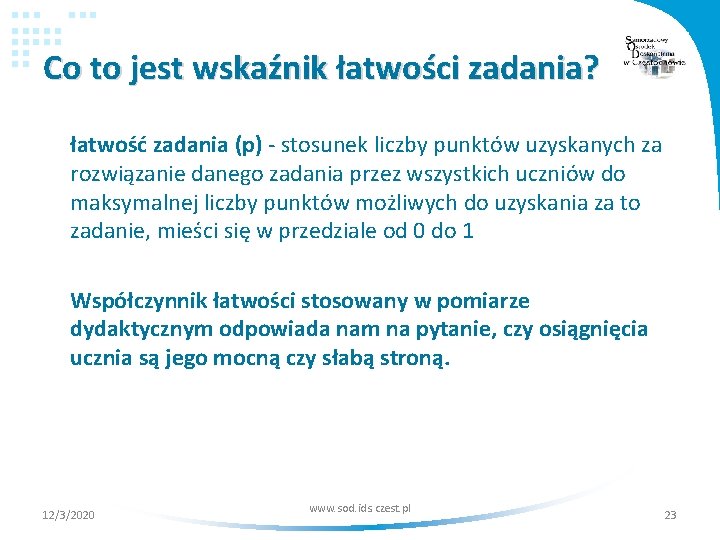 Co to jest wskaźnik łatwości zadania? łatwość zadania (p) - stosunek liczby punktów uzyskanych