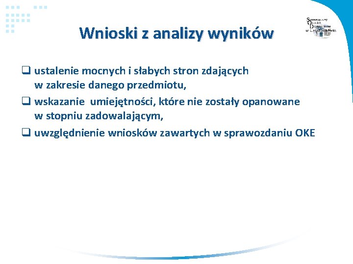 Wnioski z analizy wyników q ustalenie mocnych i słabych stron zdających w zakresie danego