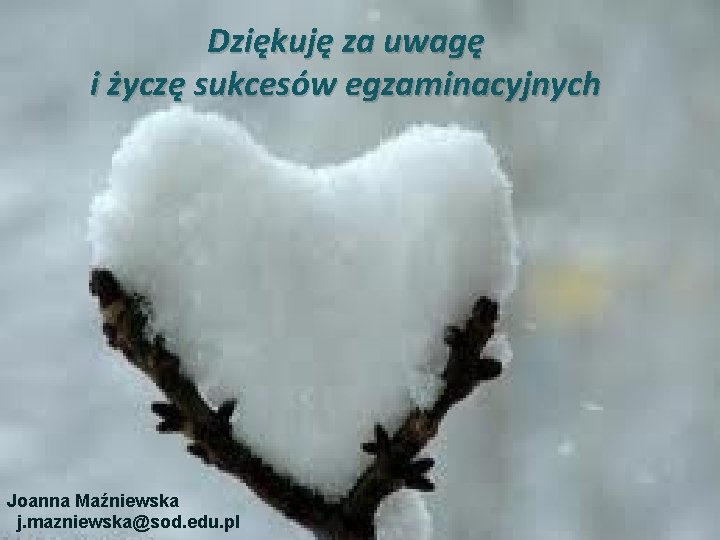 Dziękuję za uwagę i życzę sukcesów egzaminacyjnych Joanna Maźniewska 12/3/2020 j. mazniewska@sod. edu. pl