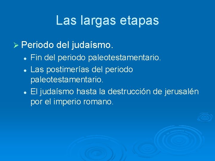 Las largas etapas Ø Periodo del judaísmo. l l l Fin del periodo paleotestamentario.