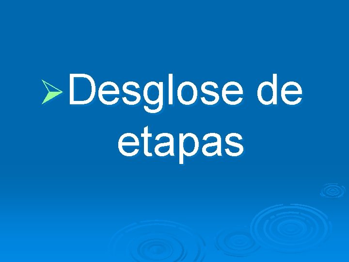 ØDesglose de etapas 