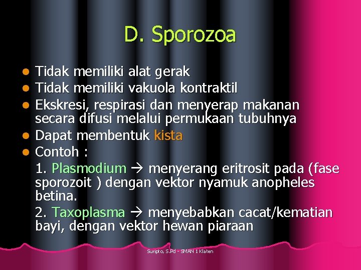 D. Sporozoa Tidak memiliki alat gerak Tidak memiliki vakuola kontraktil Ekskresi, respirasi dan menyerap
