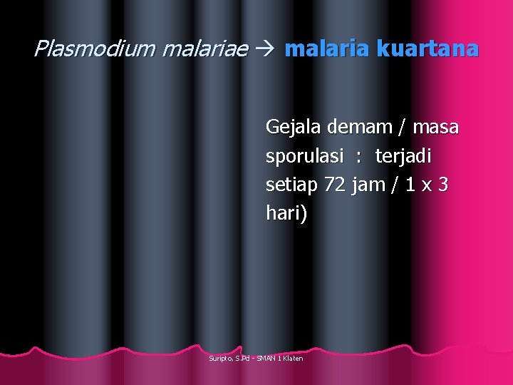 Plasmodium malariae malaria kuartana Gejala demam / masa sporulasi : terjadi setiap 72 jam