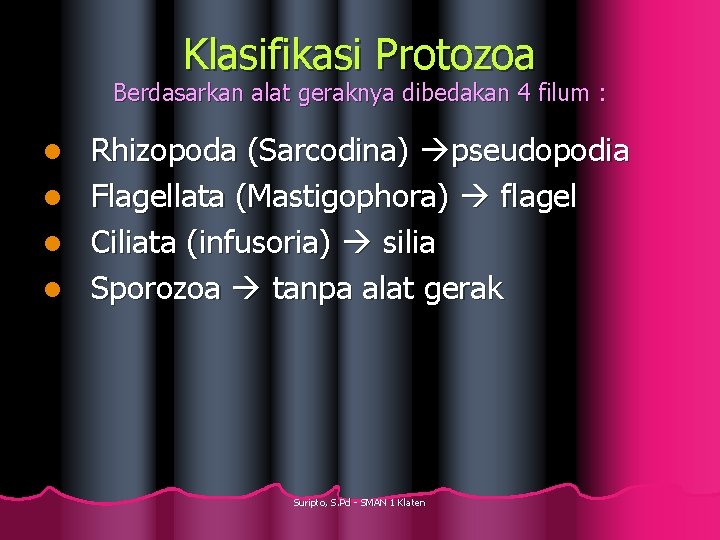 Klasifikasi Protozoa Berdasarkan alat geraknya dibedakan 4 filum : Rhizopoda (Sarcodina) pseudopodia l Flagellata