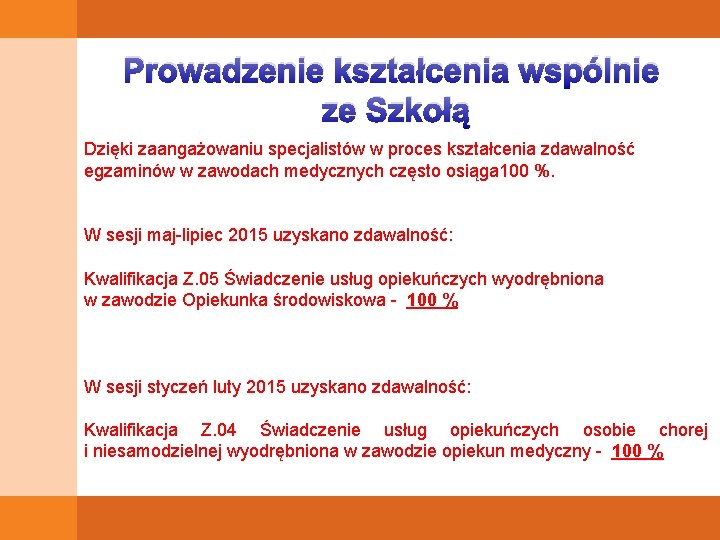 Prowadzenie kształcenia wspólnie ze Szkołą Dzięki zaangażowaniu specjalistów w proces kształcenia zdawalność egzaminów w