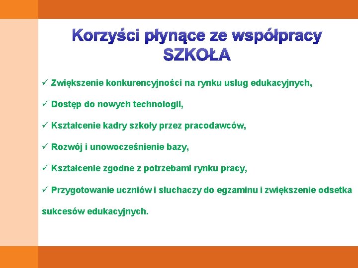 Korzyści płynące ze współpracy SZKOŁA ü Zwiększenie konkurencyjności na rynku usług edukacyjnych, ü Dostęp