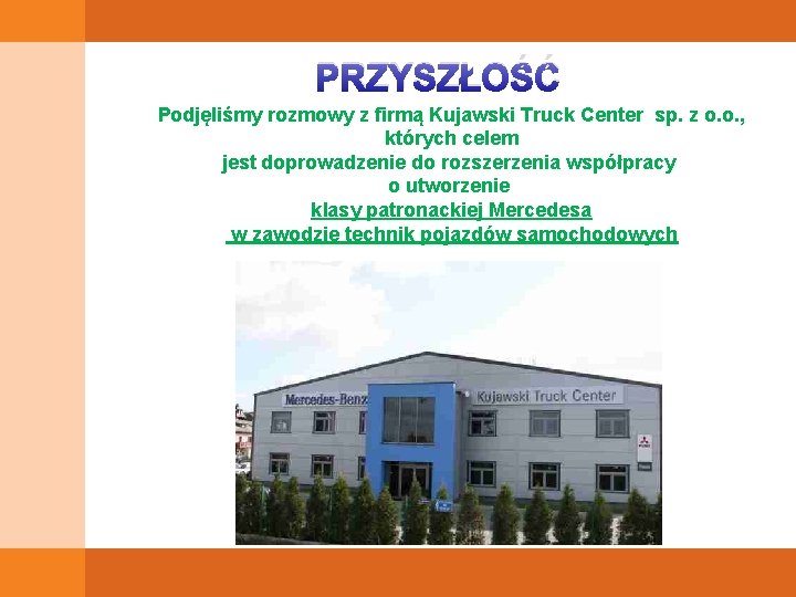 PRZYSZŁOŚĆ Podjęliśmy rozmowy z firmą Kujawski Truck Center sp. z o. o. , których