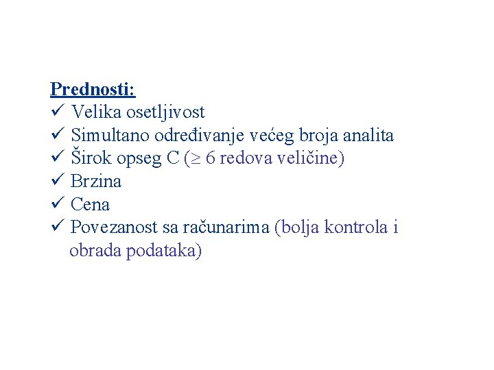 Prednosti: ü Velika osetljivost ü Simultano određivanje većeg broja analita ü Širok opseg C