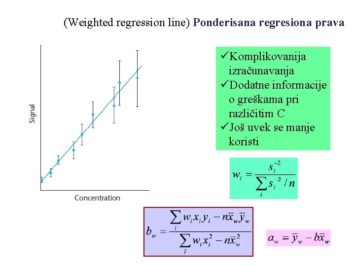 (Weighted regression line) Ponderisana regresiona prava üKomplikovanija izračunavanja üDodatne informacije o greškama pri različitim