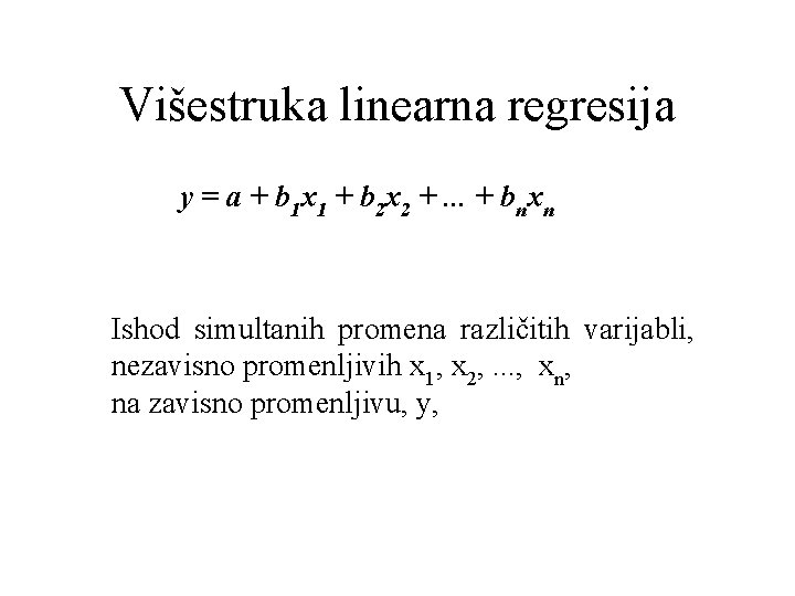 Višestruka linearna regresija y = a + b 1 x 1 + b 2