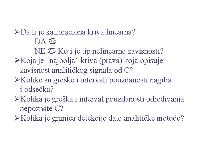 ØDa li je kalibraciona kriva linearna? DA NE Koji je tip nelinearne zavisnosti? ØKoja