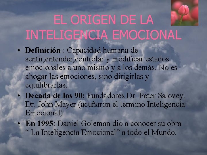 EL ORIGEN DE LA INTELIGENCIA EMOCIONAL • Definición : Capacidad humana de sentir, entender,