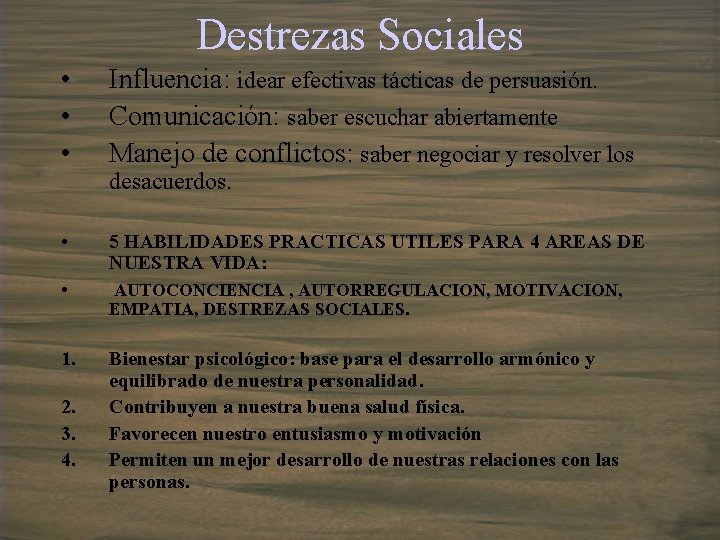 Destrezas Sociales • • • Influencia: idear efectivas tácticas de persuasión. Comunicación: saber escuchar