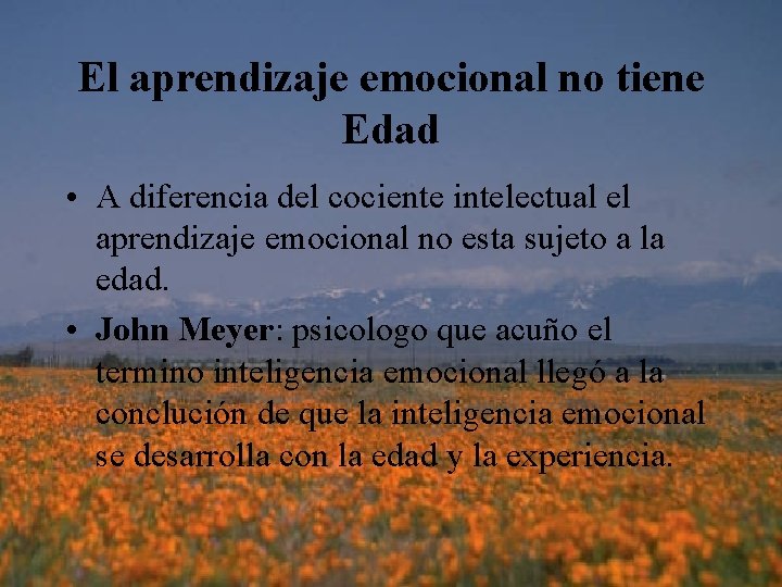 El aprendizaje emocional no tiene Edad • A diferencia del cociente intelectual el aprendizaje
