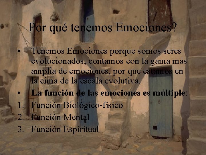 Por qué tenemos Emociones? • Tenemos Emociones porque somos seres evolucionados, contamos con la