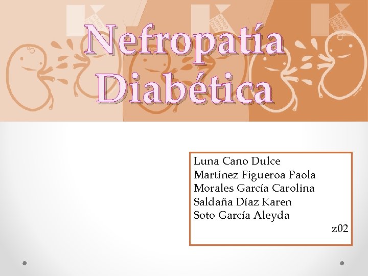 Nefropatía Diabética Luna Cano Dulce Martínez Figueroa Paola Morales García Carolina Saldaña Díaz Karen