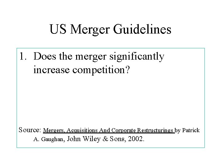 US Merger Guidelines 1. Does the merger significantly increase competition? Source: Mergers, Acquisitions And