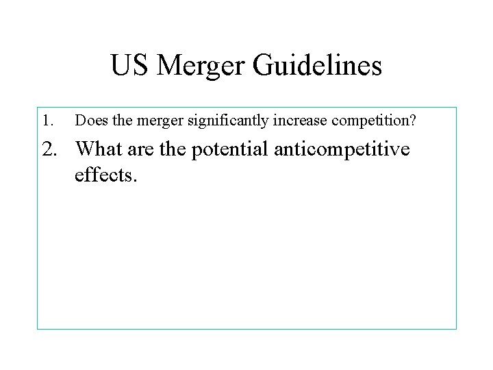 US Merger Guidelines 1. Does the merger significantly increase competition? 2. What are the