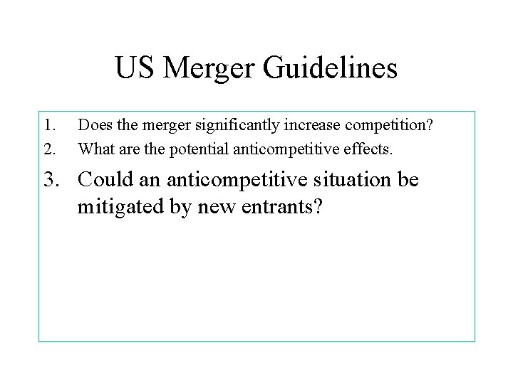 US Merger Guidelines 1. 2. Does the merger significantly increase competition? What are the