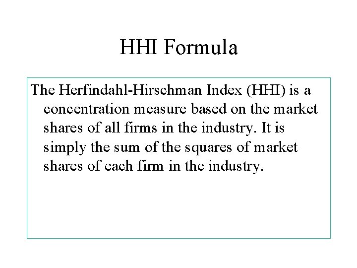 HHI Formula The Herfindahl-Hirschman Index (HHI) is a concentration measure based on the market