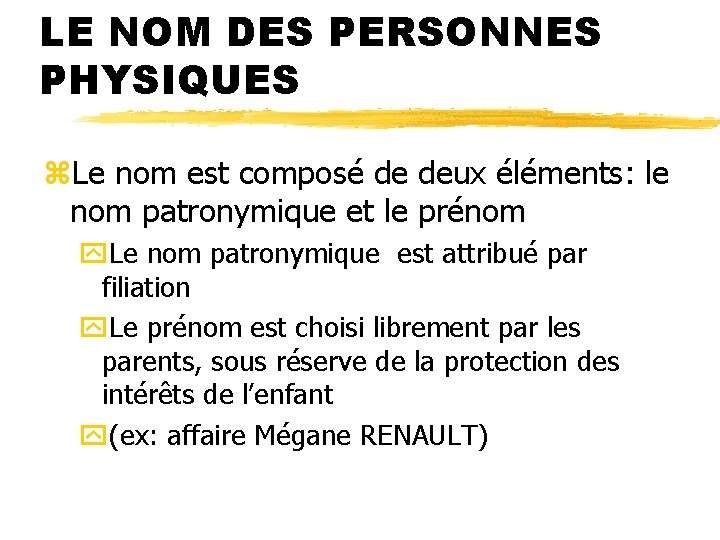 LE NOM DES PERSONNES PHYSIQUES z. Le nom est composé de deux éléments: le LE NOM DES PERSONNES PHYSIQUES z. Le nom est composé de deux éléments: le