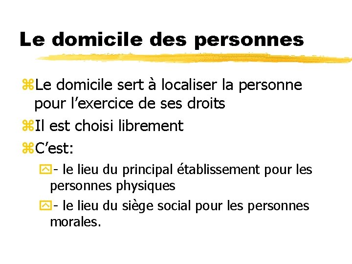 Le domicile des personnes z. Le domicile sert à localiser la personne pour l’exercice Le domicile des personnes z. Le domicile sert à localiser la personne pour l’exercice