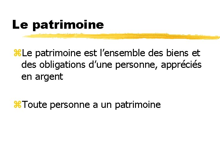 Le patrimoine z. Le patrimoine est l’ensemble des biens et des obligations d’une personne, Le patrimoine z. Le patrimoine est l’ensemble des biens et des obligations d’une personne,