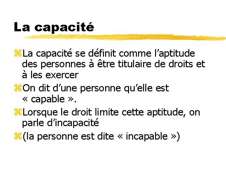La capacité z. La capacité se définit comme l’aptitude des personnes à être titulaire La capacité z. La capacité se définit comme l’aptitude des personnes à être titulaire