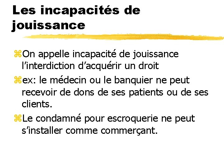 Les incapacités de jouissance z. On appelle incapacité de jouissance l’interdiction d’acquérir un droit Les incapacités de jouissance z. On appelle incapacité de jouissance l’interdiction d’acquérir un droit