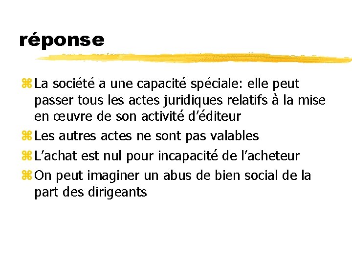 réponse z La société a une capacité spéciale: elle peut passer tous les actes réponse z La société a une capacité spéciale: elle peut passer tous les actes