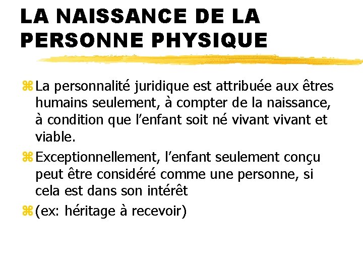 LA NAISSANCE DE LA PERSONNE PHYSIQUE z La personnalité juridique est attribuée aux êtres LA NAISSANCE DE LA PERSONNE PHYSIQUE z La personnalité juridique est attribuée aux êtres