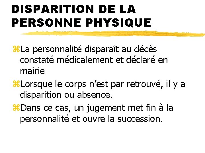 DISPARITION DE LA PERSONNE PHYSIQUE z. La personnalité disparaît au décès constaté médicalement et DISPARITION DE LA PERSONNE PHYSIQUE z. La personnalité disparaît au décès constaté médicalement et