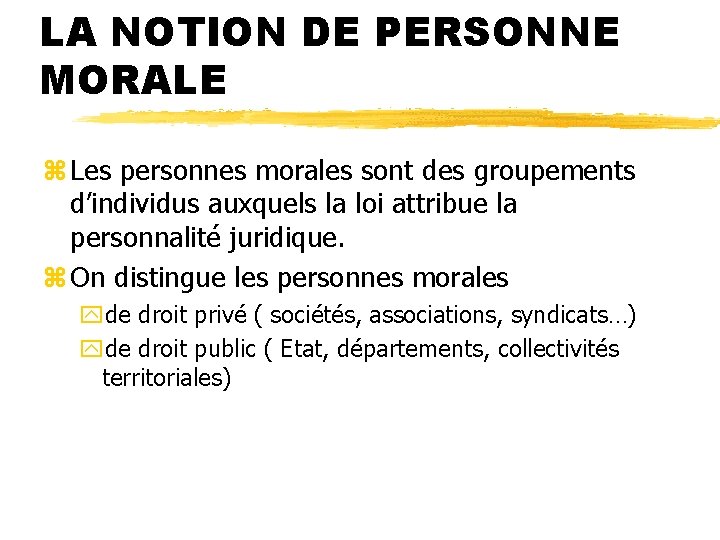 LA NOTION DE PERSONNE MORALE z Les personnes morales sont des groupements d’individus auxquels LA NOTION DE PERSONNE MORALE z Les personnes morales sont des groupements d’individus auxquels