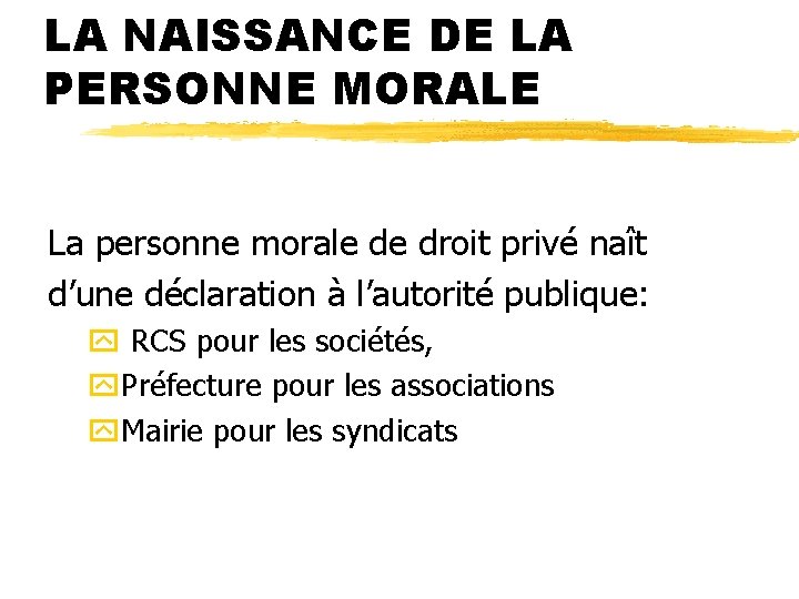 LA NAISSANCE DE LA PERSONNE MORALE La personne morale de droit privé naît d’une LA NAISSANCE DE LA PERSONNE MORALE La personne morale de droit privé naît d’une