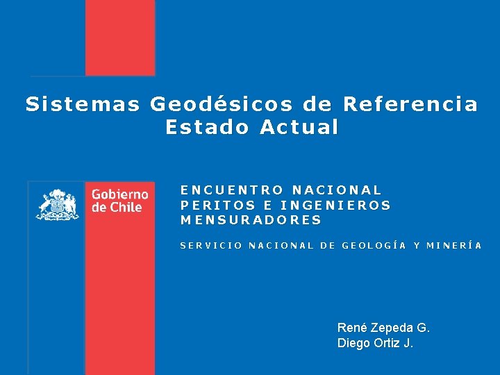 Sistemas Geodésicos de Referencia Estado Actual ENCUENTRO NACIONAL PERITOS E INGENIEROS MENSURADORES SERVICIO NACIONAL