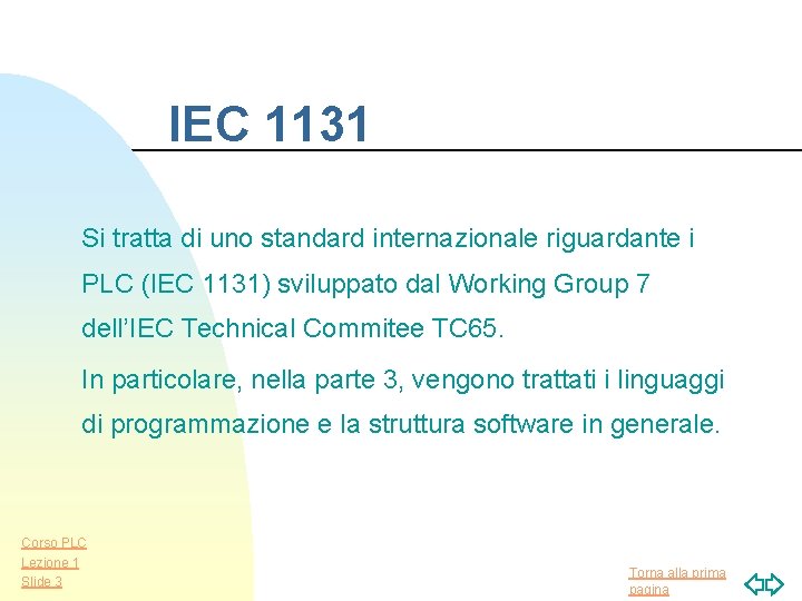 IEC 1131 Si tratta di uno standard internazionale riguardante i PLC (IEC 1131) sviluppato