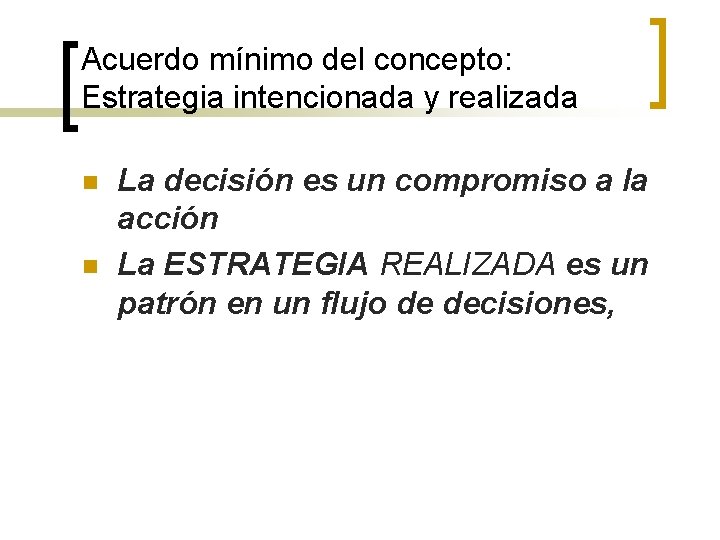 Acuerdo mínimo del concepto: Estrategia intencionada y realizada n n La decisión es un