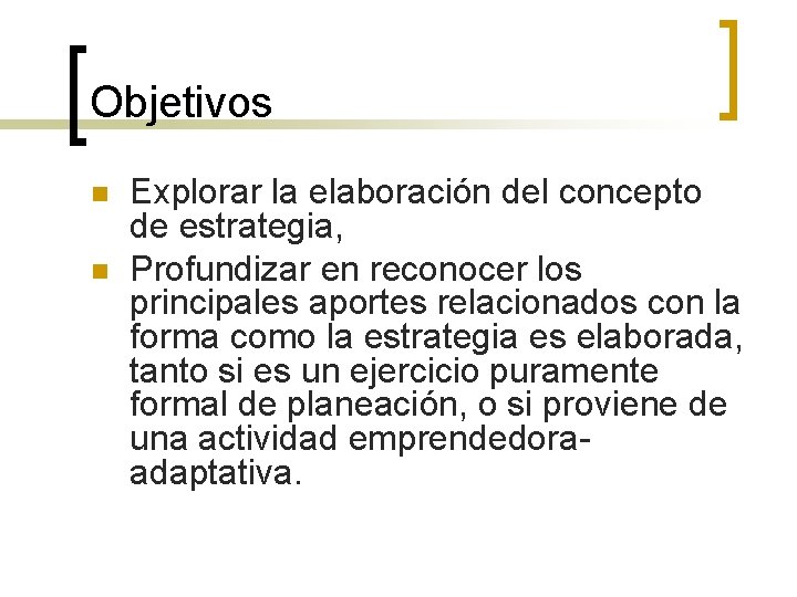 Objetivos n n Explorar la elaboración del concepto de estrategia, Profundizar en reconocer los