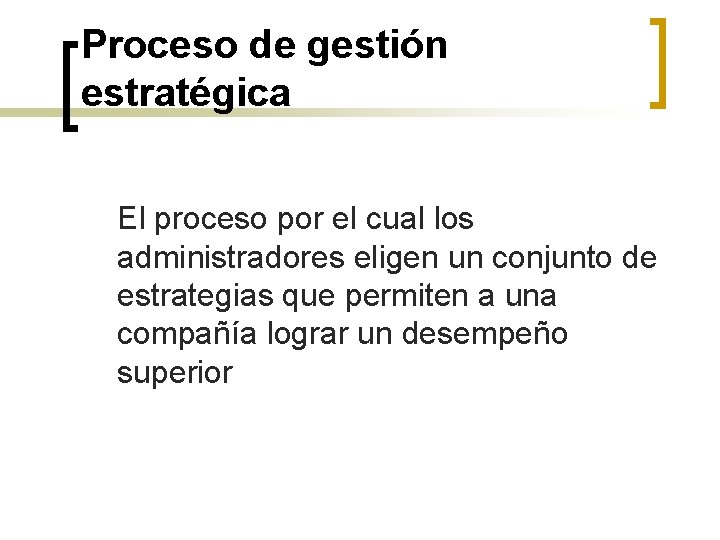 Proceso de gestión estratégica El proceso por el cual los administradores eligen un conjunto