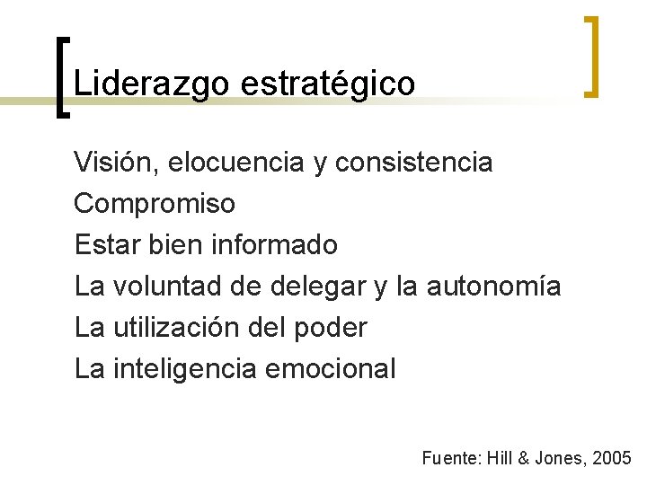 Liderazgo estratégico Visión, elocuencia y consistencia Compromiso Estar bien informado La voluntad de delegar